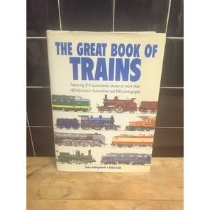 THE GREAT BOOK OF TRAINS BY ARTHUR COOK BRIAN HOLLINGSWORTH HARDCOVER